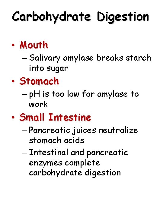 Carbohydrate Digestion • Mouth – Salivary amylase breaks starch into sugar • Stomach –