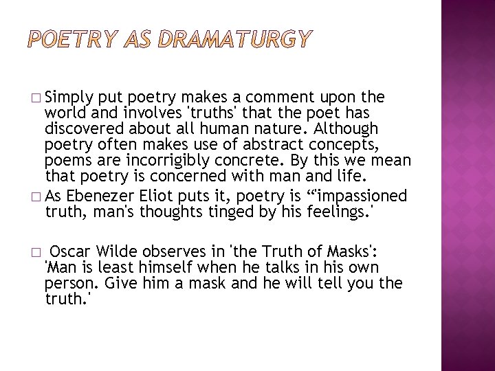 � Simply put poetry makes a comment upon the world and involves 'truths' that