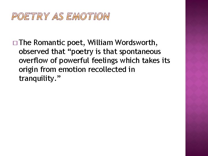 � The Romantic poet, William Wordsworth, observed that “poetry is that spontaneous overflow of