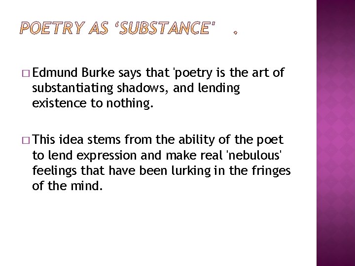 � Edmund Burke says that 'poetry is the art of substantiating shadows, and lending