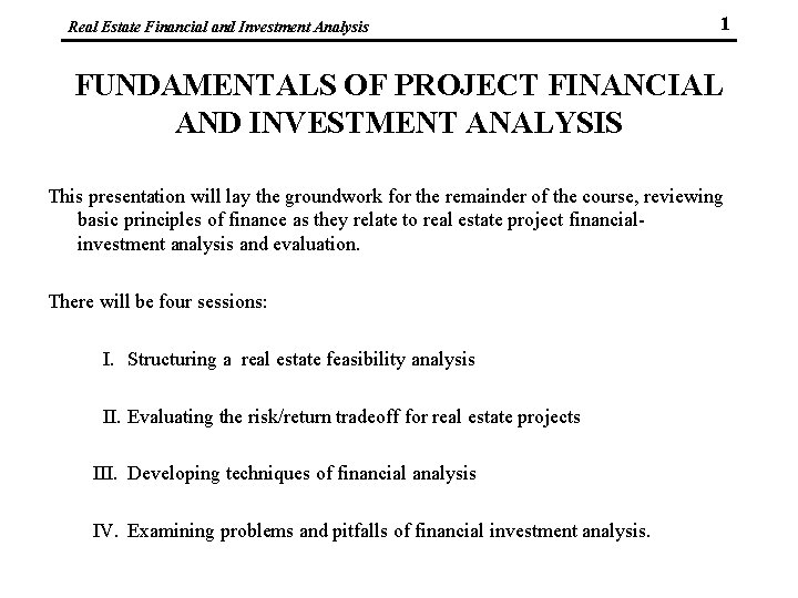 Real Estate Financial and Investment Analysis 1 FUNDAMENTALS OF PROJECT FINANCIAL AND INVESTMENT ANALYSIS