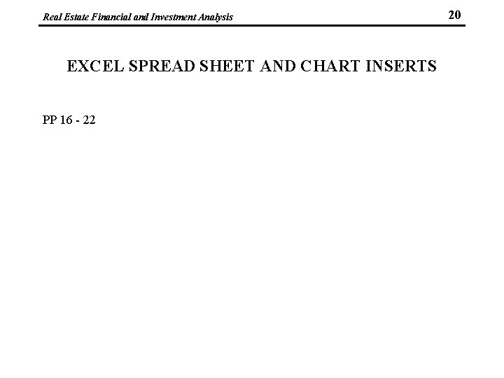 Real Estate Financial and Investment Analysis EXCEL SPREAD SHEET AND CHART INSERTS PP 16