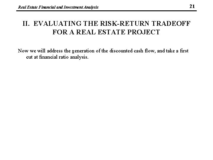 Real Estate Financial and Investment Analysis 21 II. EVALUATING THE RISK-RETURN TRADEOFF FOR A