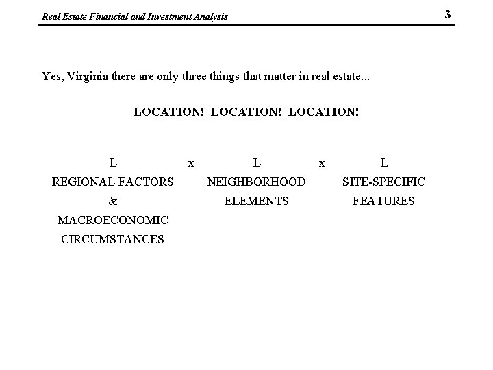 3 Real Estate Financial and Investment Analysis Yes, Virginia there are only three things
