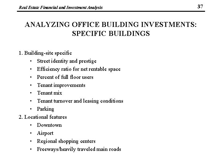 Real Estate Financial and Investment Analysis ANALYZING OFFICE BUILDING INVESTMENTS: SPECIFIC BUILDINGS 1. Building-site