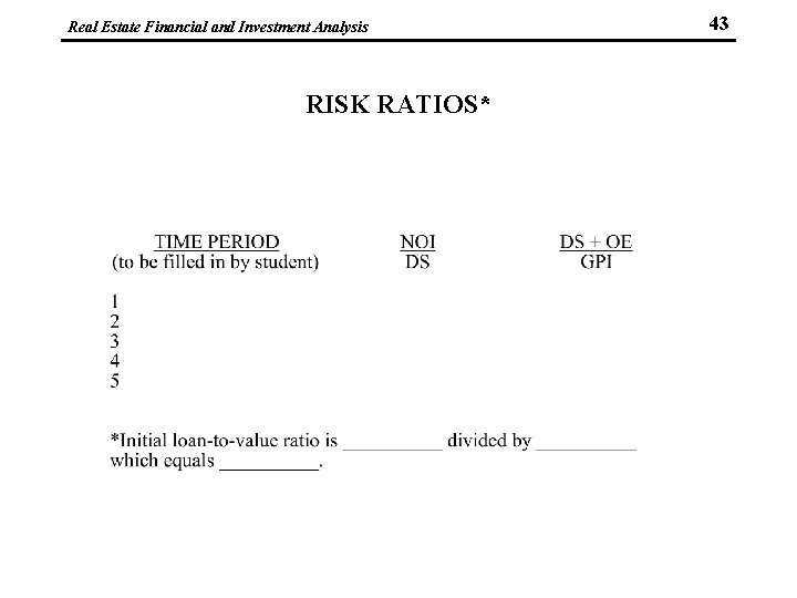 Real Estate Financial and Investment Analysis RISK RATIOS* 43 