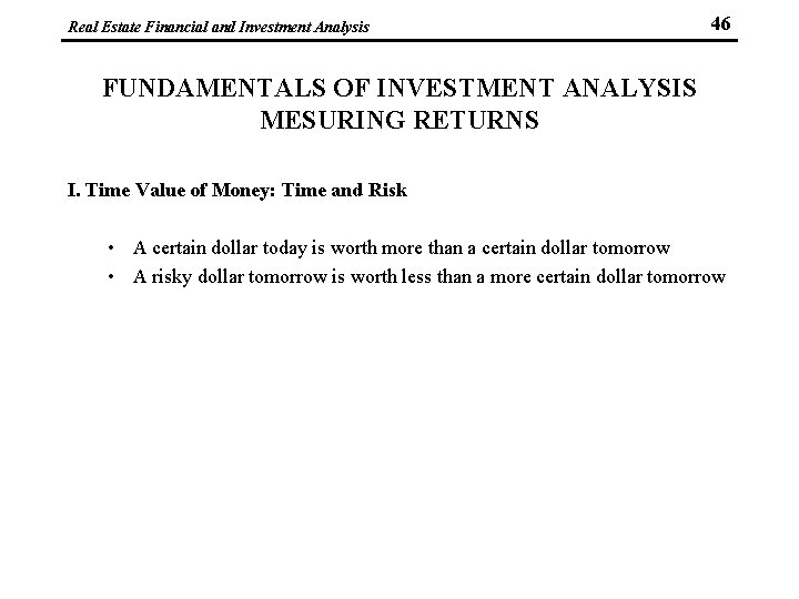 Real Estate Financial and Investment Analysis 46 FUNDAMENTALS OF INVESTMENT ANALYSIS MESURING RETURNS I.