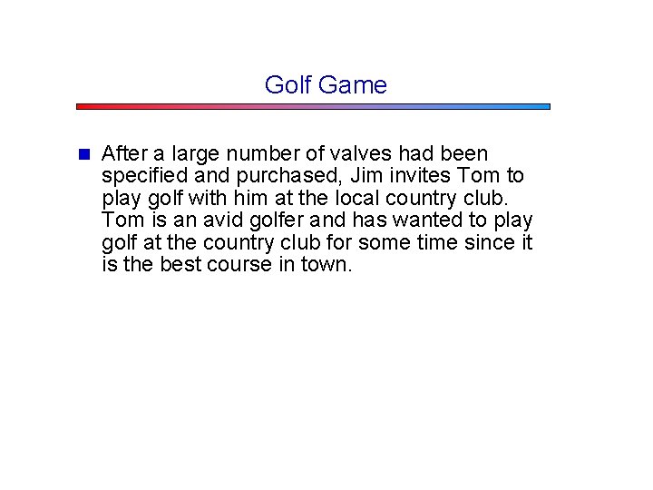 Golf Game n After a large number of valves had been specified and purchased,