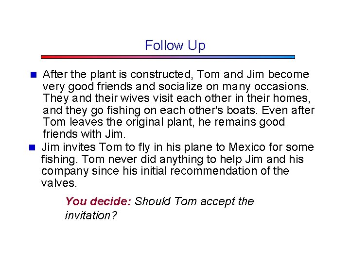 Follow Up After the plant is constructed, Tom and Jim become very good friends