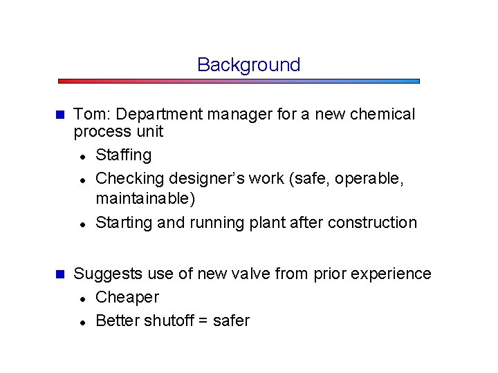 Background n Tom: Department manager for a new chemical process unit l Staffing l