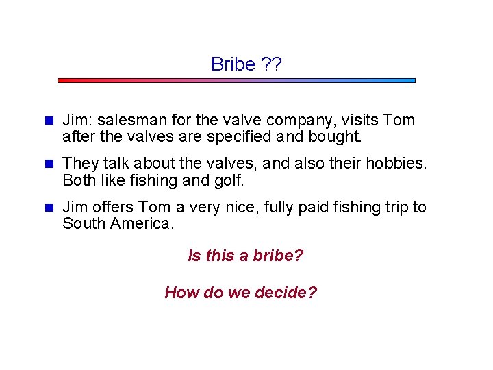 Bribe ? ? n Jim: salesman for the valve company, visits Tom after the