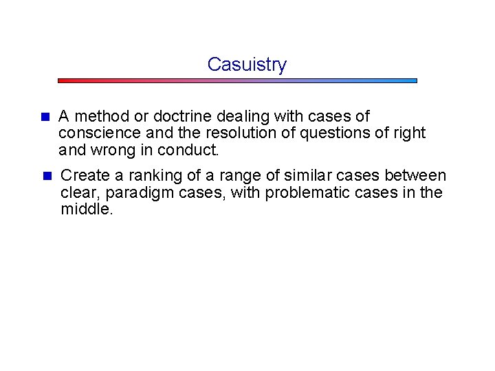 Casuistry n A method or doctrine dealing with cases of conscience and the resolution