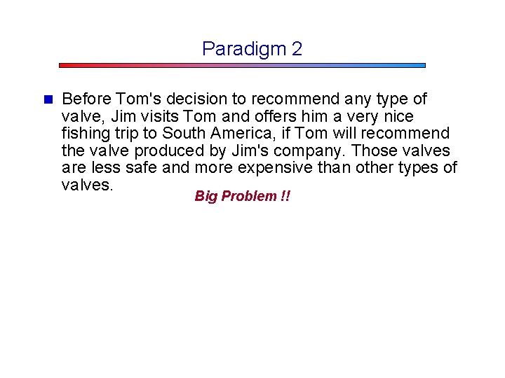 Paradigm 2 n Before Tom's decision to recommend any type of valve, Jim visits