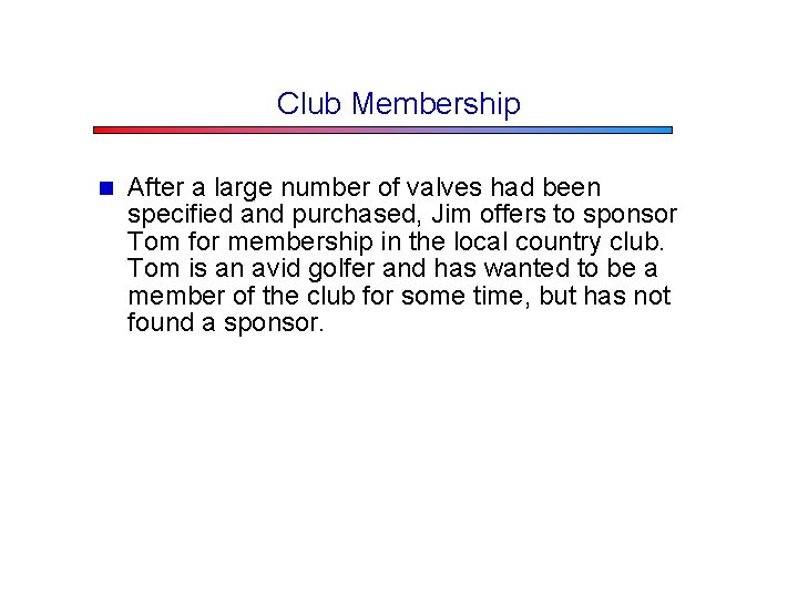 Club Membership n After a large number of valves had been specified and purchased,