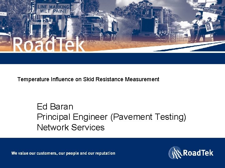 Temperature Influence on Skid Resistance Measurement Ed Baran Principal Engineer (Pavement Testing) Network Services