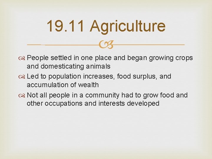 19. 11 Agriculture People settled in one place and began growing crops and domesticating