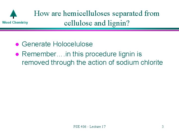 Wood Chemistry l l How are hemicelluloses separated from cellulose and lignin? Generate Holocelulose
