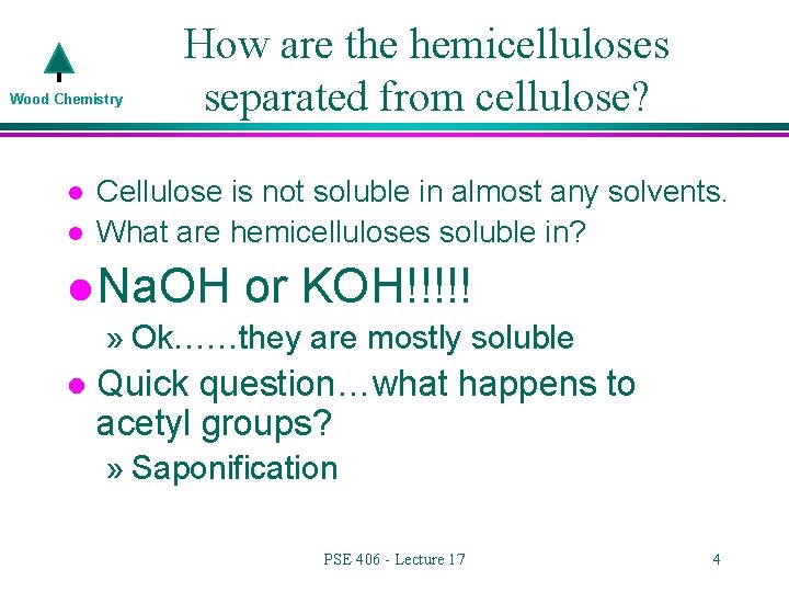Wood Chemistry l l How are the hemicelluloses separated from cellulose? Cellulose is not