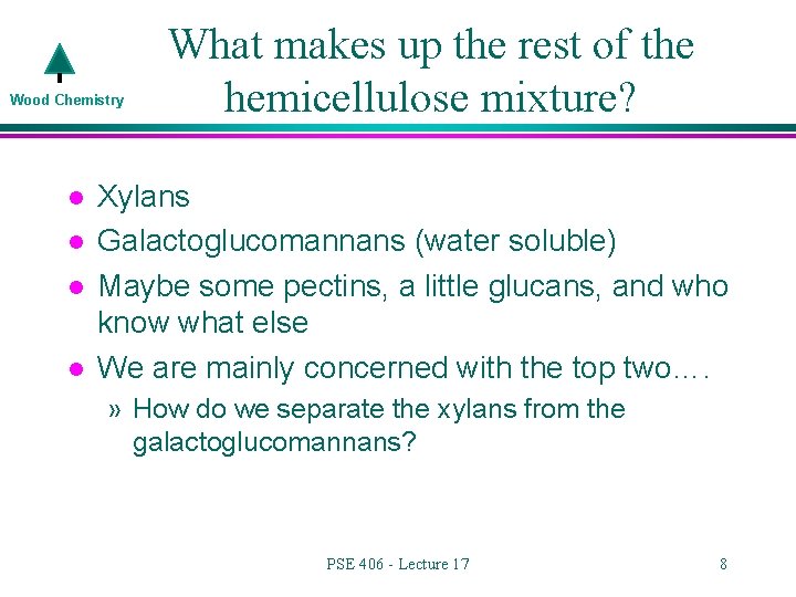 Wood Chemistry l l What makes up the rest of the hemicellulose mixture? Xylans