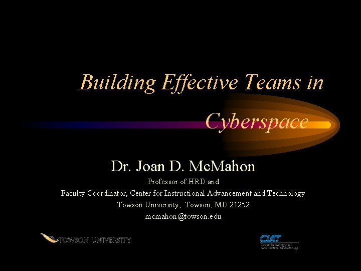 Building Effective Teams in Cyberspace Dr. Joan D. Mc. Mahon Professor of HRD and