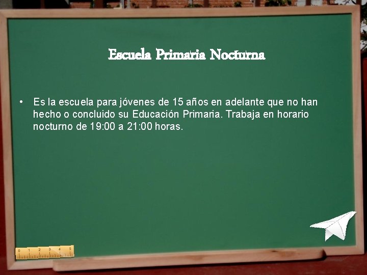 Escuela Primaria Nocturna • Es la escuela para jóvenes de 15 años en adelante Escuela Primaria Nocturna • Es la escuela para jóvenes de 15 años en adelante