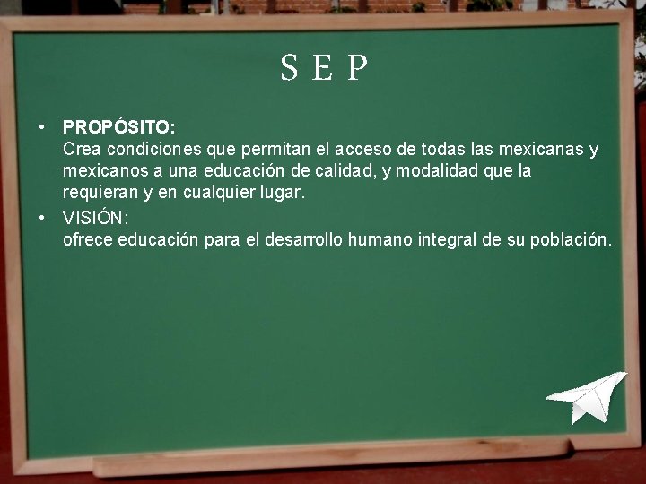 SEP • PROPÓSITO: Crea condiciones que permitan el acceso de todas las mexicanas y