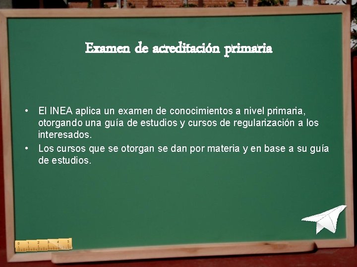 Examen de acreditación primaria • El INEA aplica un examen de conocimientos a nivel Examen de acreditación primaria • El INEA aplica un examen de conocimientos a nivel