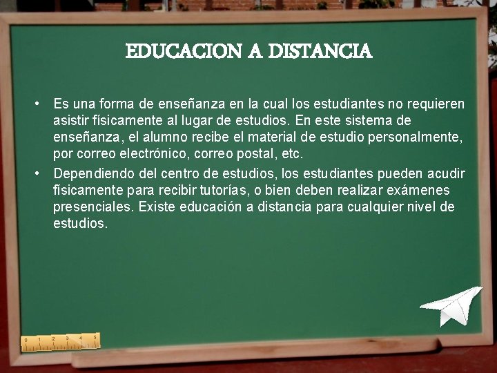 EDUCACION A DISTANCIA • Es una forma de enseñanza en la cual los estudiantes EDUCACION A DISTANCIA • Es una forma de enseñanza en la cual los estudiantes