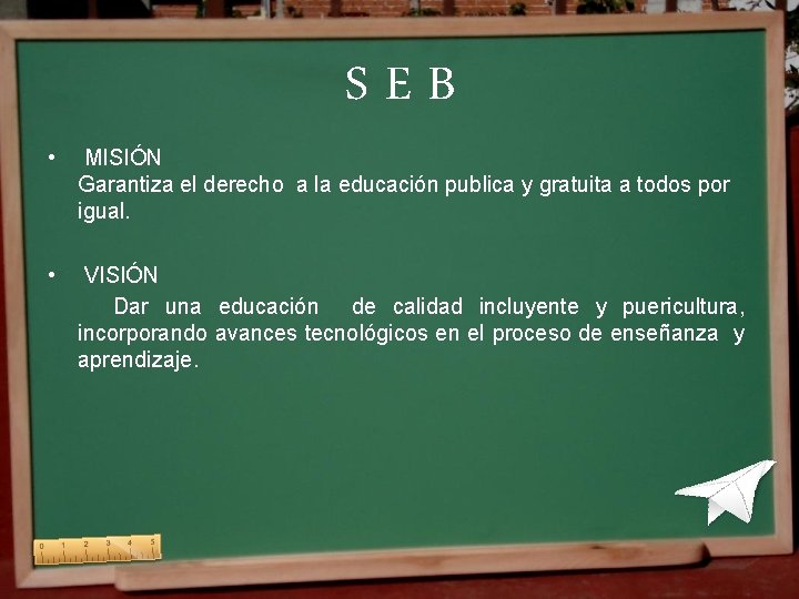 SEB • MISIÓN Garantiza el derecho a la educación publica y gratuita a todos