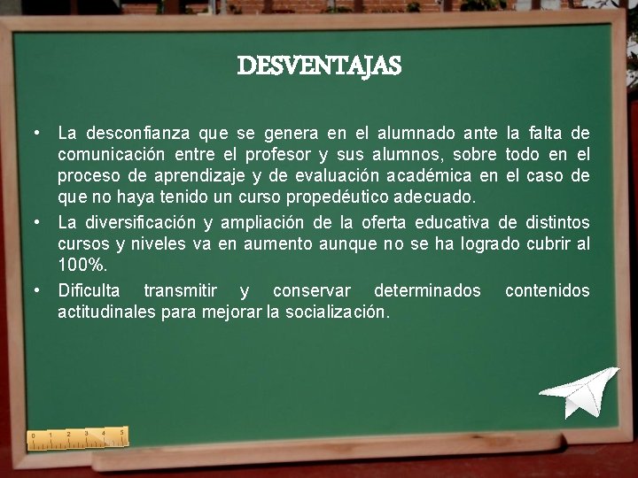DESVENTAJAS • La desconfianza que se genera en el alumnado ante la falta de DESVENTAJAS • La desconfianza que se genera en el alumnado ante la falta de