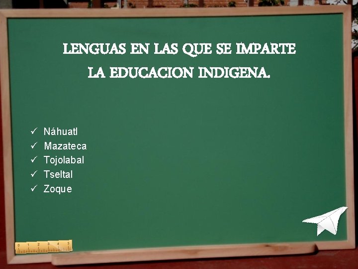 LENGUAS EN LAS QUE SE IMPARTE LA EDUCACION INDIGENA. ü ü ü Náhuatl Mazateca LENGUAS EN LAS QUE SE IMPARTE LA EDUCACION INDIGENA. ü ü ü Náhuatl Mazateca