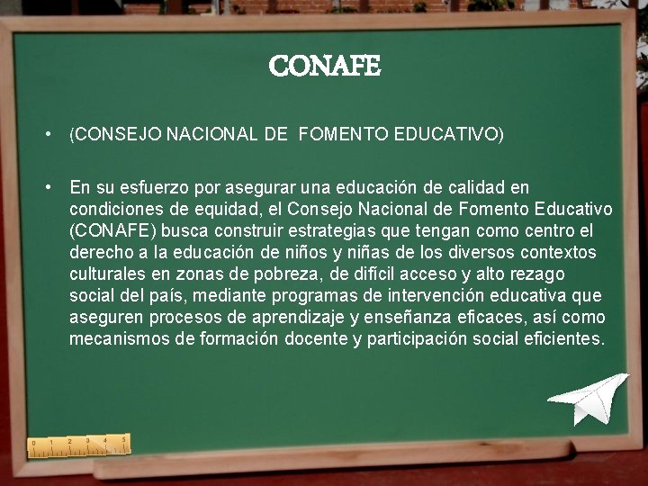 CONAFE • (CONSEJO NACIONAL DE FOMENTO EDUCATIVO) • En su esfuerzo por asegurar una CONAFE • (CONSEJO NACIONAL DE FOMENTO EDUCATIVO) • En su esfuerzo por asegurar una