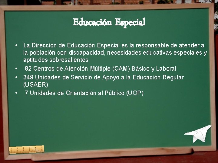 Educación Especial • La Dirección de Educación Especial es la responsable de atender a Educación Especial • La Dirección de Educación Especial es la responsable de atender a