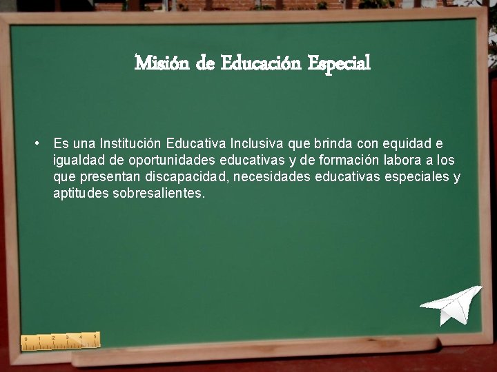 Misión de Educación Especial • Es una Institución Educativa Inclusiva que brinda con equidad Misión de Educación Especial • Es una Institución Educativa Inclusiva que brinda con equidad