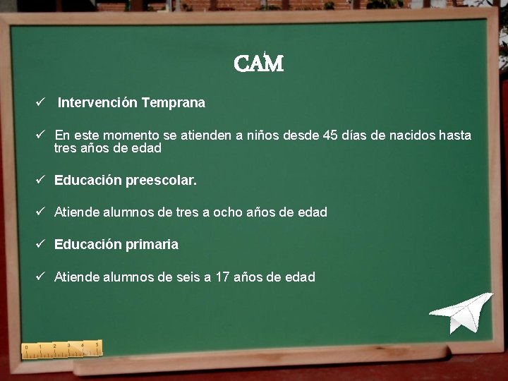 CAM ü Intervención Temprana ü En este momento se atienden a niños desde 45 CAM ü Intervención Temprana ü En este momento se atienden a niños desde 45