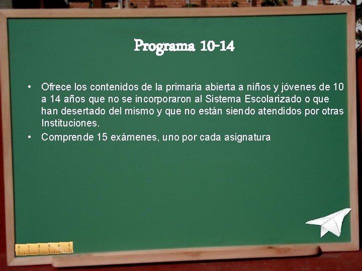 Programa 10 -14 • Ofrece los contenidos de la primaria abierta a niños y Programa 10 -14 • Ofrece los contenidos de la primaria abierta a niños y