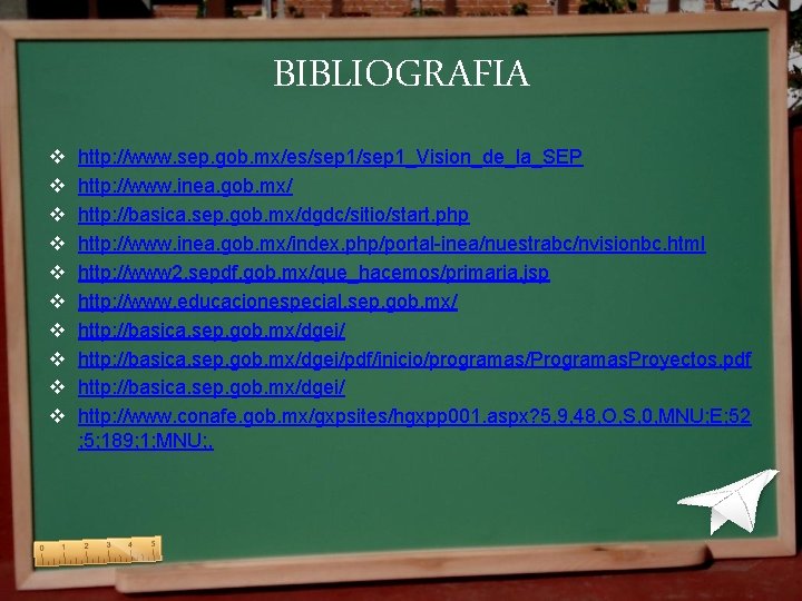 BIBLIOGRAFIA v v v v v http: //www. sep. gob. mx/es/sep 1_Vision_de_la_SEP http: //www. BIBLIOGRAFIA v v v v v http: //www. sep. gob. mx/es/sep 1_Vision_de_la_SEP http: //www.