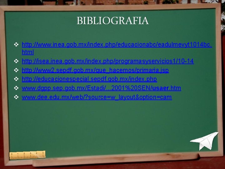 BIBLIOGRAFIA v http: //www. inea. gob. mx/index. php/educacionabc/eadulmevyt 1014 bc. html v http: //isea. BIBLIOGRAFIA v http: //www. inea. gob. mx/index. php/educacionabc/eadulmevyt 1014 bc. html v http: //isea.