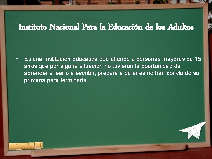 Instituto Nacional Para la Educación de los Adultos • Es una Institución educativa que Instituto Nacional Para la Educación de los Adultos • Es una Institución educativa que
