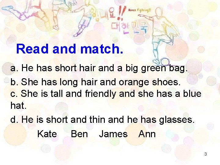 Read and match. a. He has short hair and a big green bag. b.
