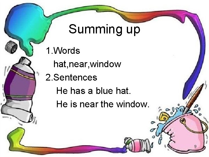 Summing up 1. Words hat, near, window 2. Sentences He has a blue hat.