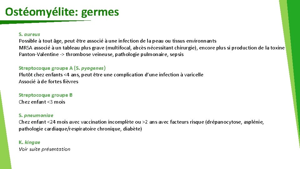 Ostéomyélite: germes S. aureus Possible à tout âge, peut être associé à une infection