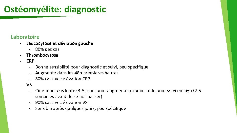 Ostéomyélite: diagnostic Laboratoire - - Leucocytose et déviation gauche - 80% des cas Thrombocytose