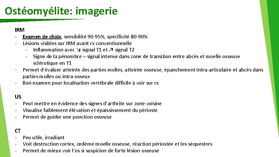 Ostéomyélite: imagerie IRM - Examen de choix, sensibilité 90 -95%, spécificité 80 -90% -