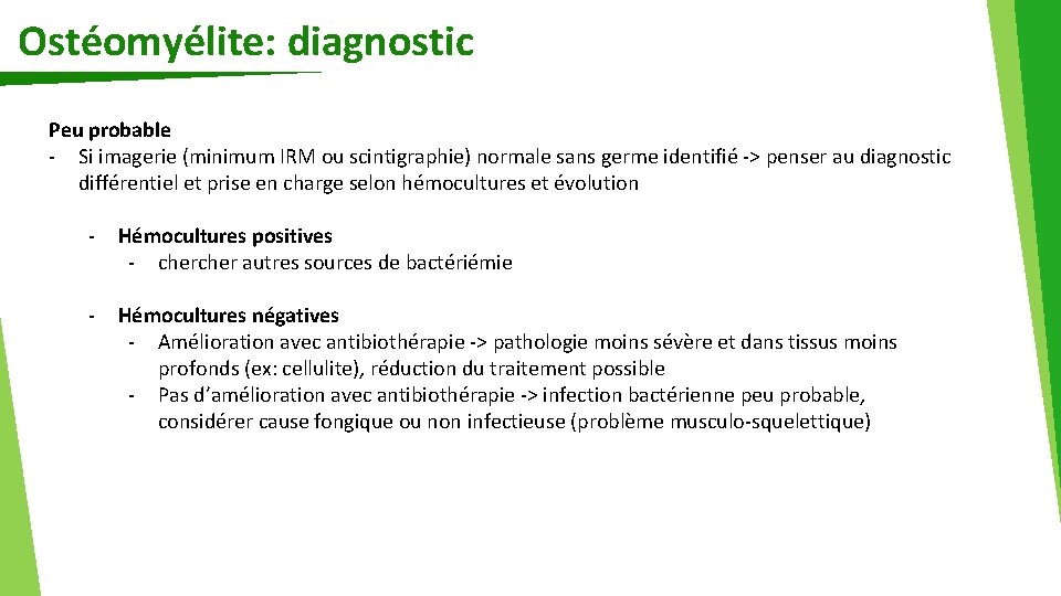 Ostéomyélite: diagnostic Peu probable - Si imagerie (minimum IRM ou scintigraphie) normale sans germe