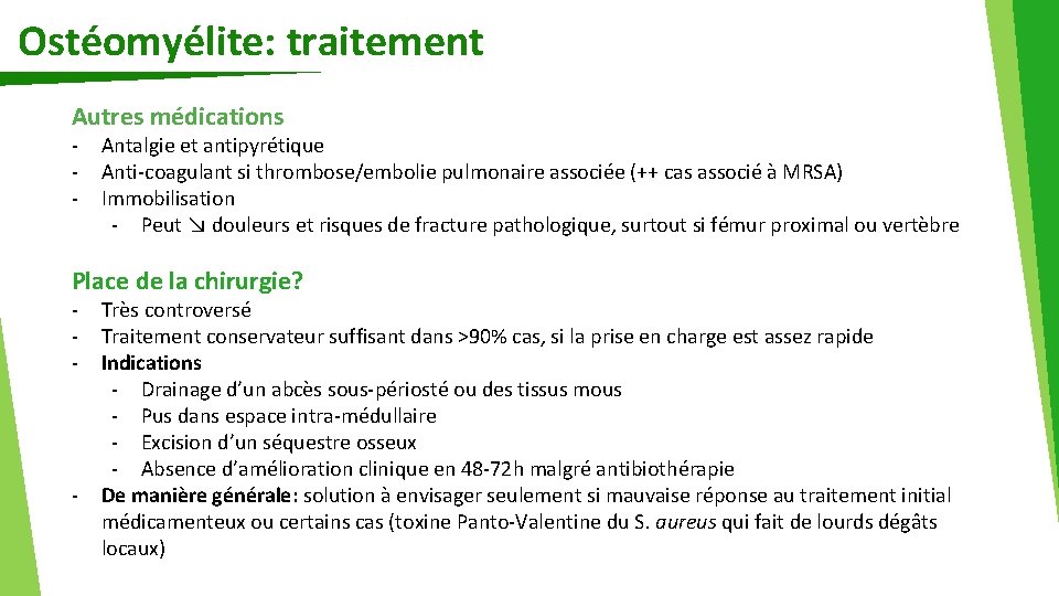 Ostéomyélite: traitement Autres médications - Antalgie et antipyrétique Anti-coagulant si thrombose/embolie pulmonaire associée (++