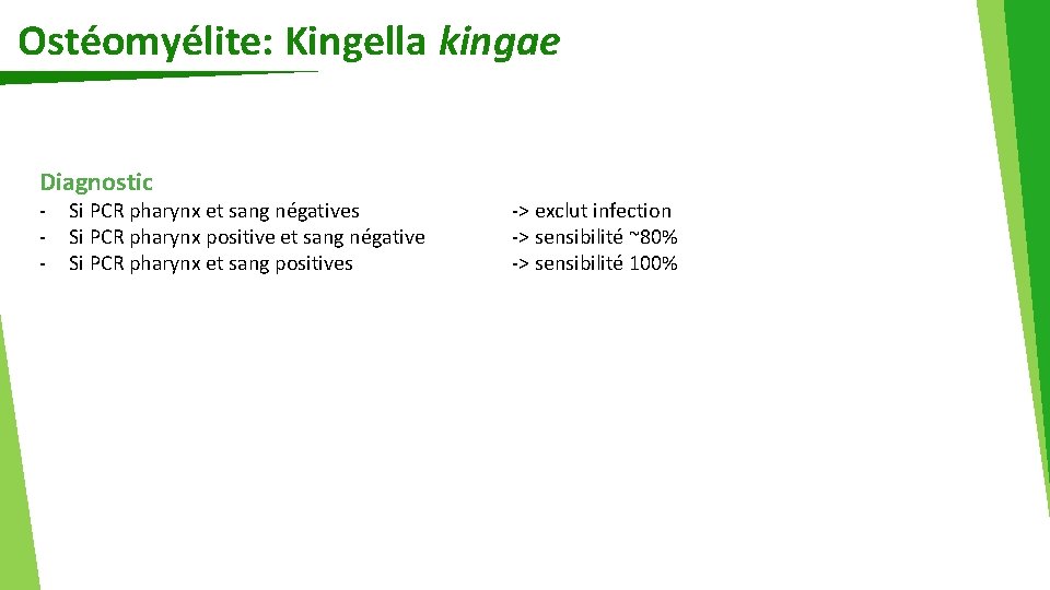 Ostéomyélite: Kingella kingae Diagnostic - Si PCR pharynx et sang négatives Si PCR pharynx