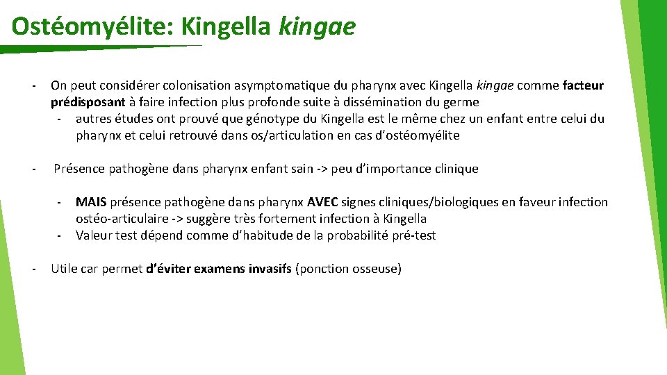 Ostéomyélite: Kingella kingae - On peut considérer colonisation asymptomatique du pharynx avec Kingella kingae