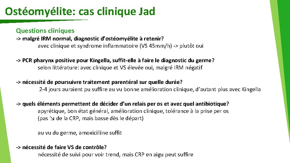 Ostéomyélite: cas clinique Jad Questions cliniques -> malgré IRM normal, diagnostic d’ostéomyélite à retenir?