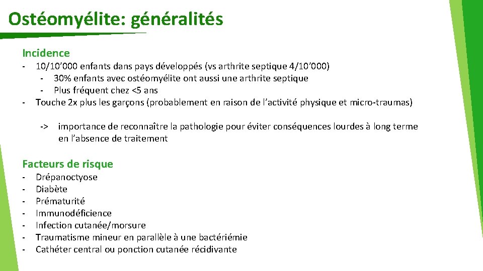 Ostéomyélite: généralités Incidence - 10/10’ 000 enfants dans pays développés (vs arthrite septique 4/10’